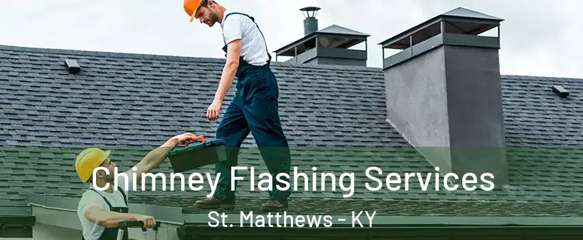 Chimney Flashing Services St. Matthews - KY