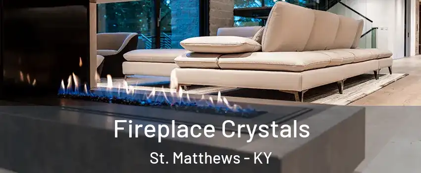  Fireplace Crystals St. Matthews - KY