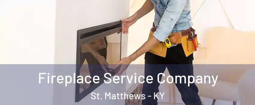 Fireplace Service Company St. Matthews - KY