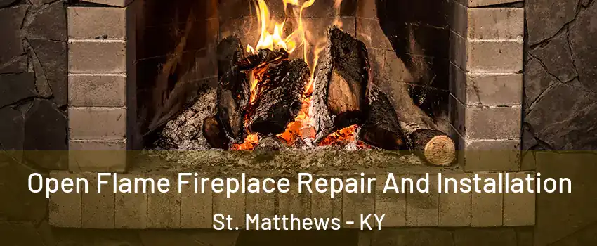  Open Flame Fireplace Repair And Installation St. Matthews - KY