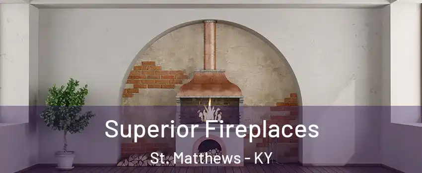  Superior Fireplaces St. Matthews - KY